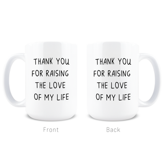 Thank You For Raising The Love Of My Life Coffee Mug