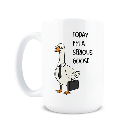 Today I'm A Serious Goose Coffee Mug