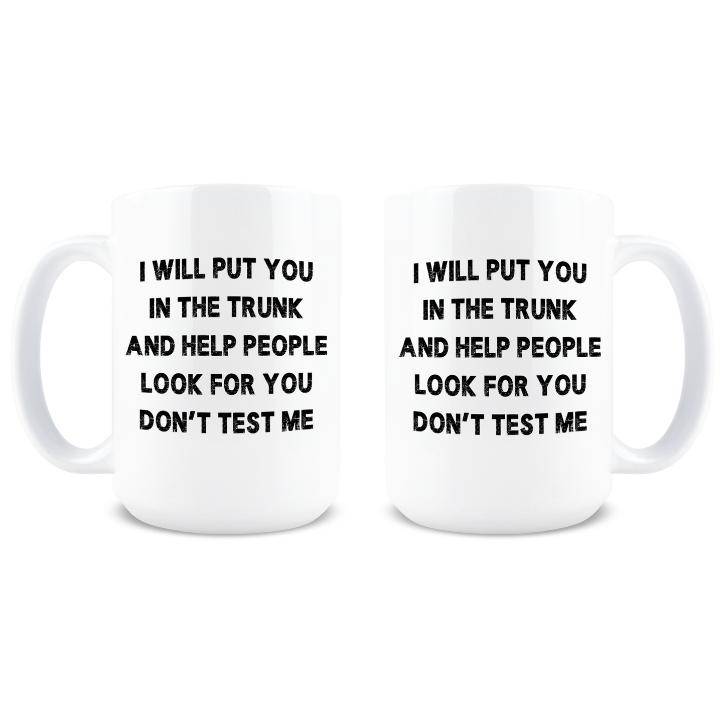 I Will Put You In The Trunk Coffee Mug
