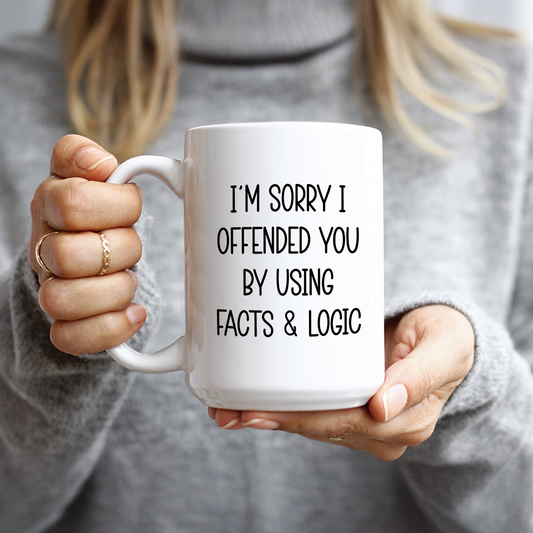 I'm Sorry I Offended You By Using Facts & Logic Coffee Mug