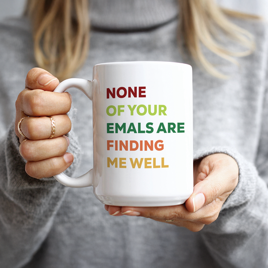 None of Your Emails Are Finding Me Well Coffee Mug