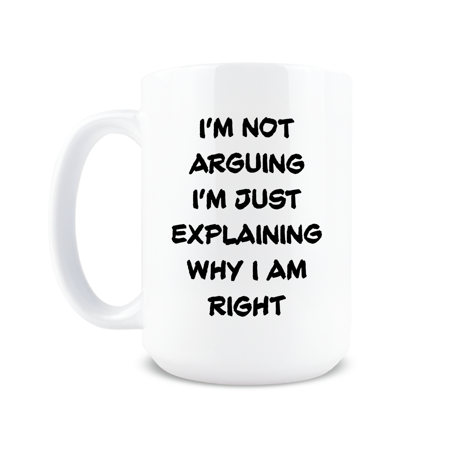 I'm Just Explaining Why I Am Right Coffee Mug