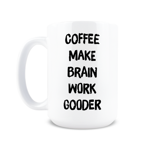 Coffee Make Brain Work Gooder Mug