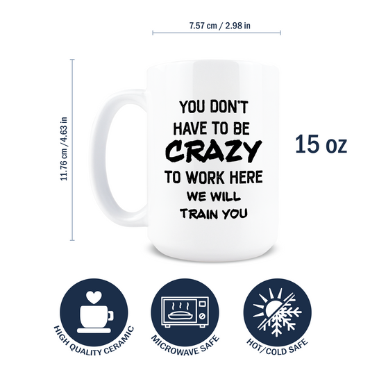 You Don't Have To Be Crazy Coffee Mug