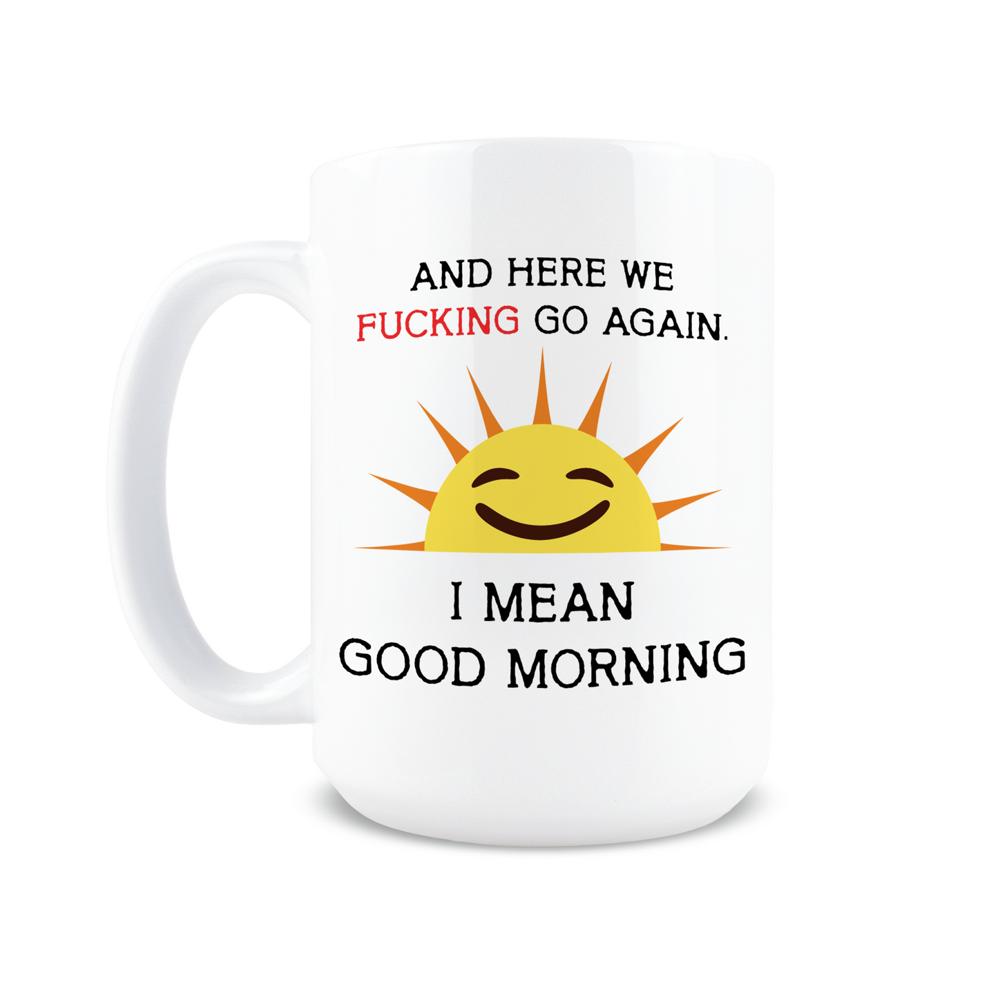 And Here We Fucking Go Again Coffee Mug