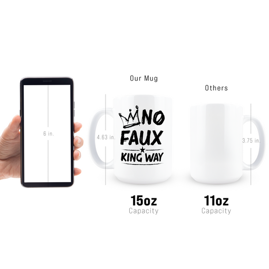 Mug with 'No Faux King Way' text and size comparison with a phone and other mugs.