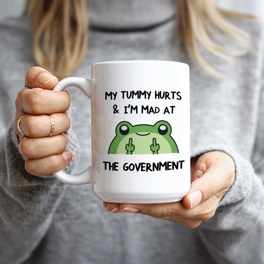 My Tummy Hurts & I'm Mad At The Government Coffee Mug