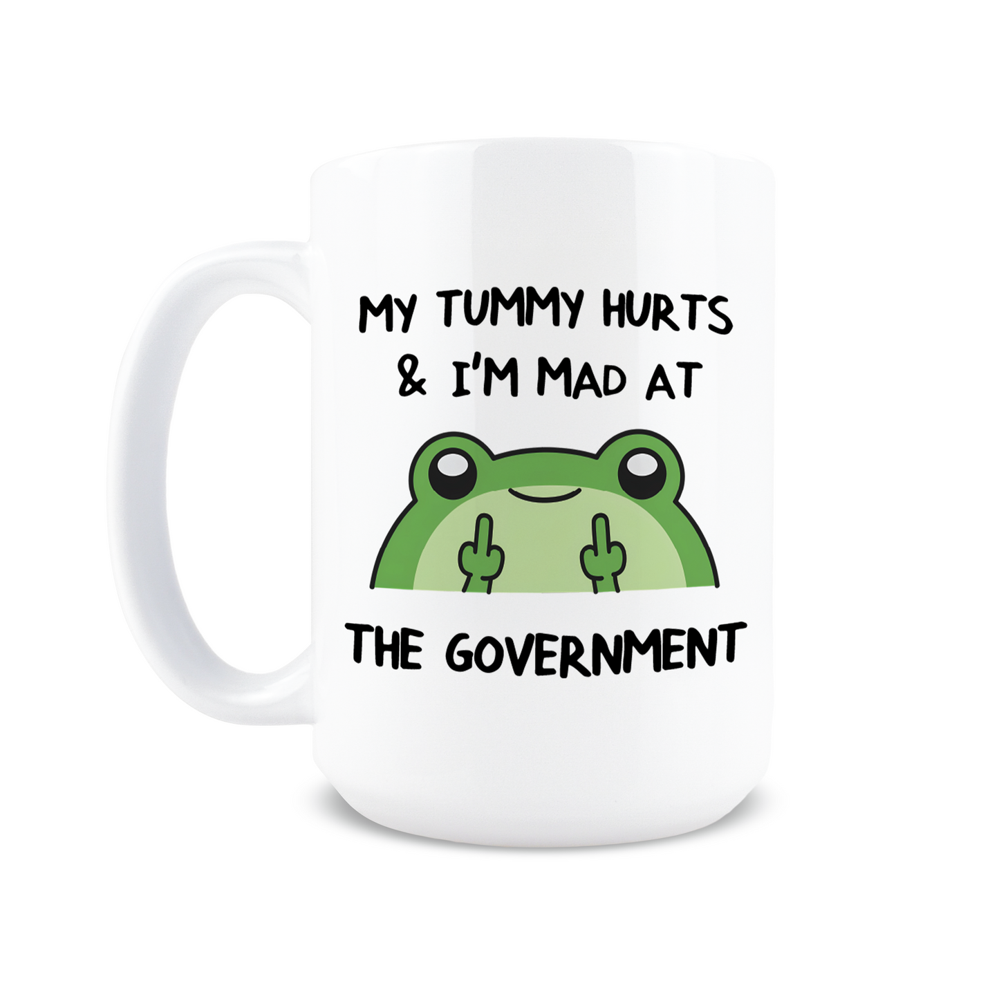 My Tummy Hurts & I'm Mad At The Government Coffee Mug