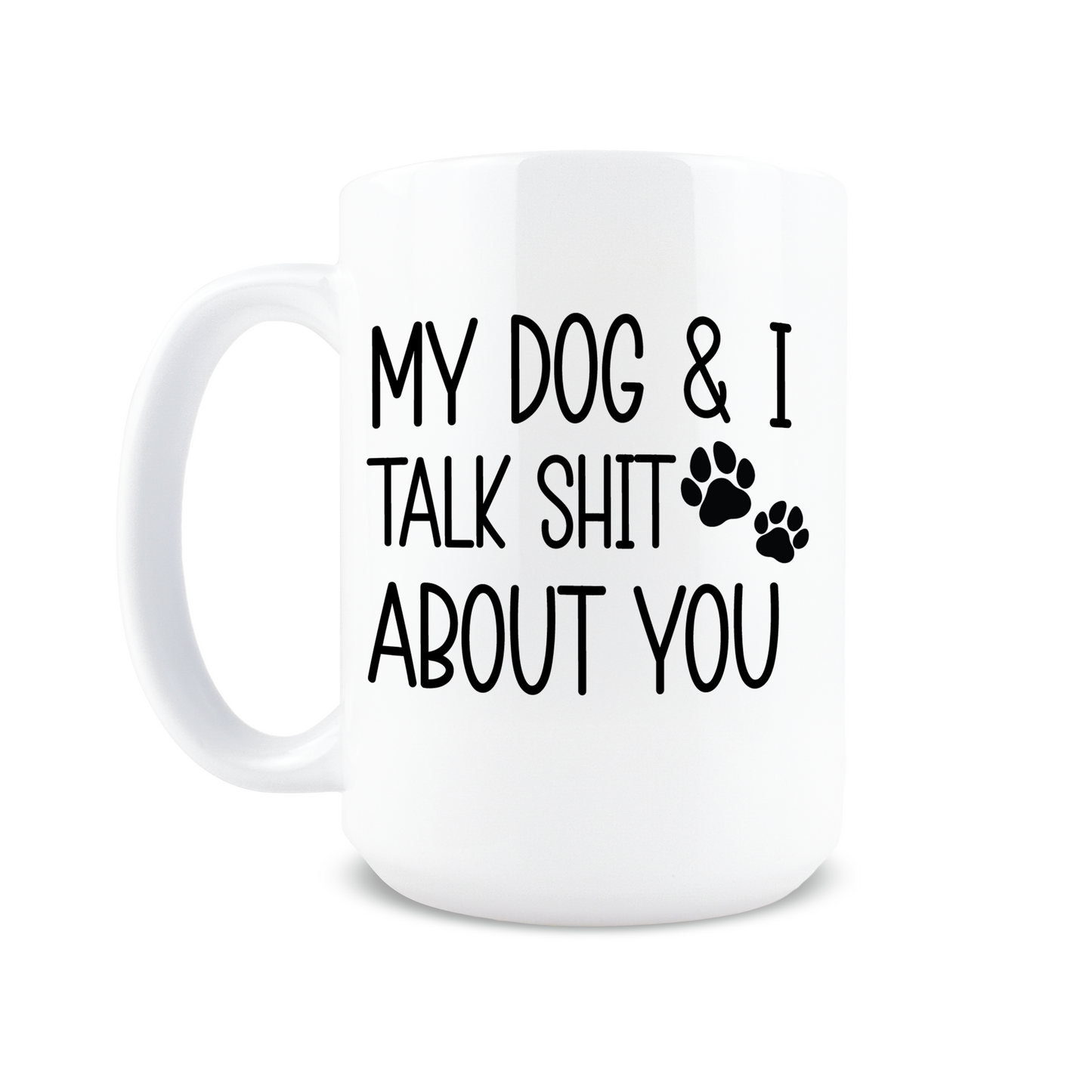 My Dog & I Talk About You Coffee Mug