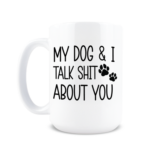 My Dog & I Talk About You Coffee Mug