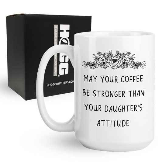 Stronger Than Your Daughter's Attitude Coffee Mug