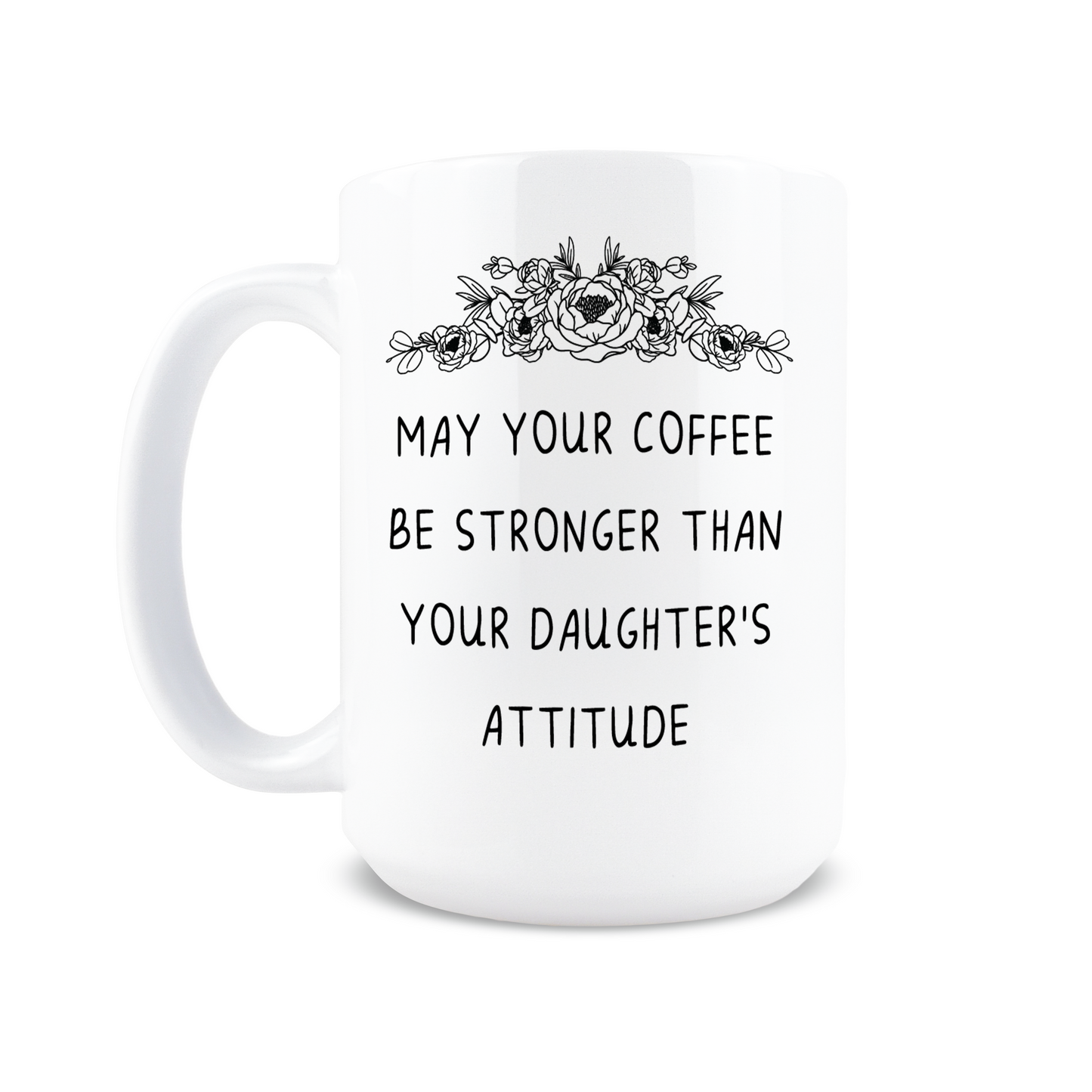 Stronger Than Your Daughter's Attitude Coffee Mug