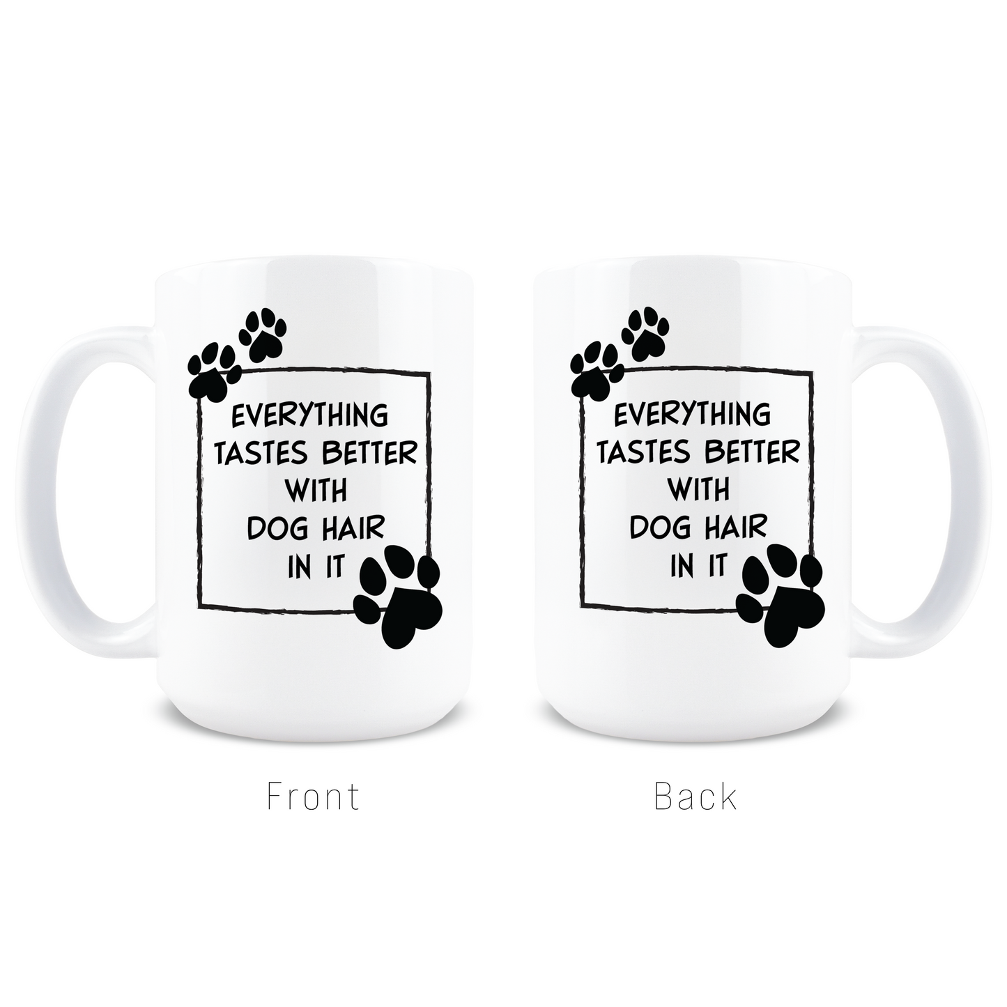 Everything Tastes Better with Dog Hair Coffee Mug