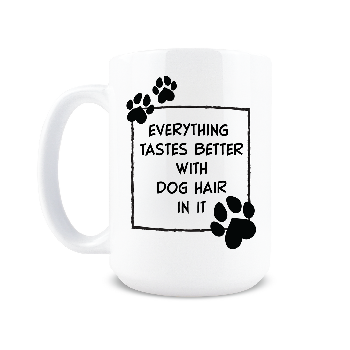 Everything Tastes Better with Dog Hair Coffee Mug