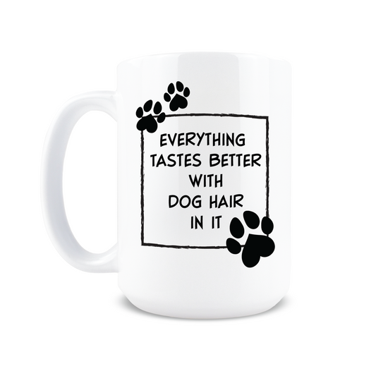 Everything Tastes Better with Dog Hair Coffee Mug