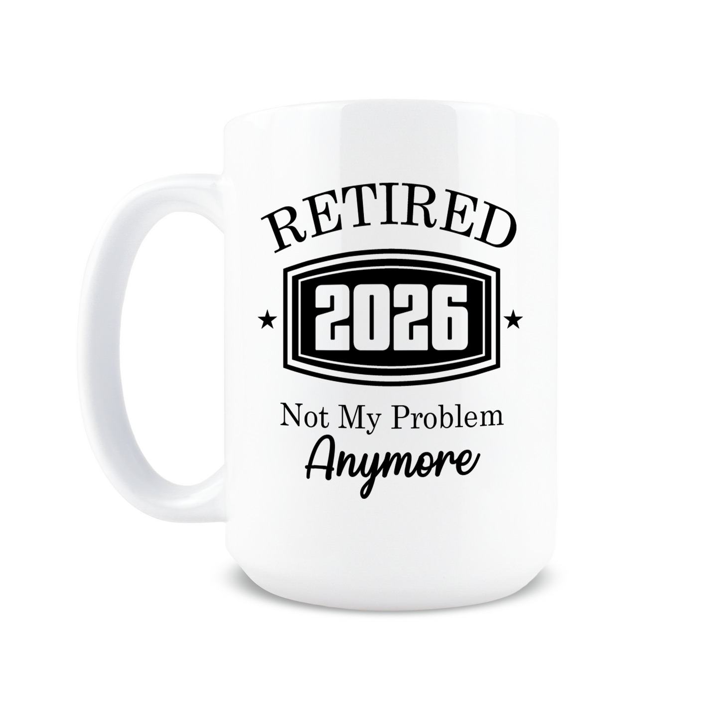 Retired 2026 Not My Problem Anymore Coffee Mug