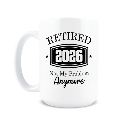 Retired 2026 Not My Problem Anymore Coffee Mug