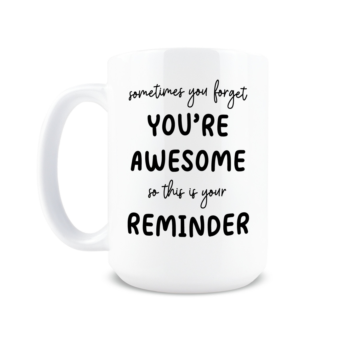 Sometimes You Forget You're Awesome Coffee Mug