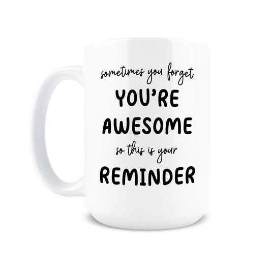 Sometimes You Forget You're Awesome Coffee Mug