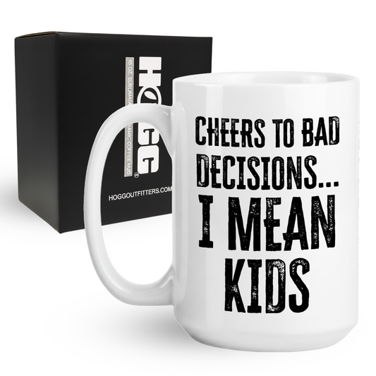 Cheers to Bad Decisions I Mean Kids Coffee Mug