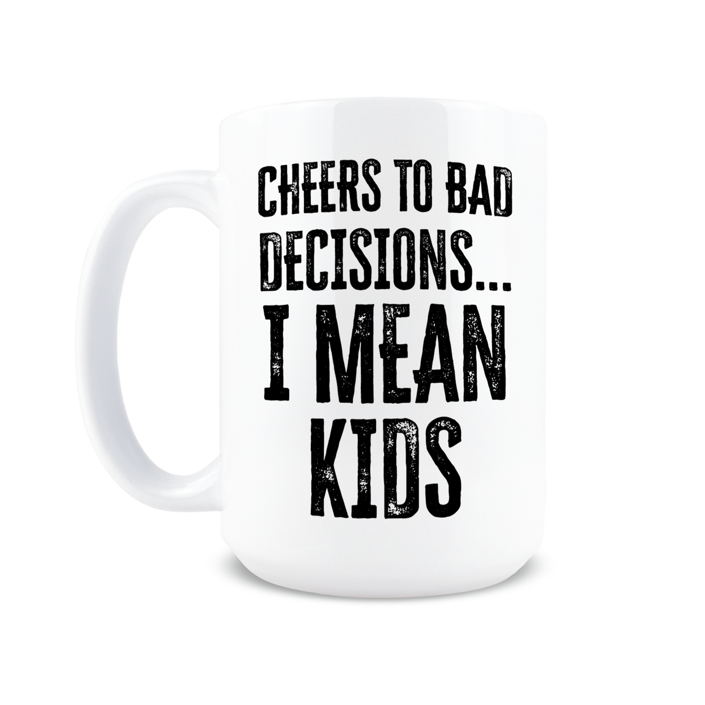 Cheers to Bad Decisions I Mean Kids Coffee Mug