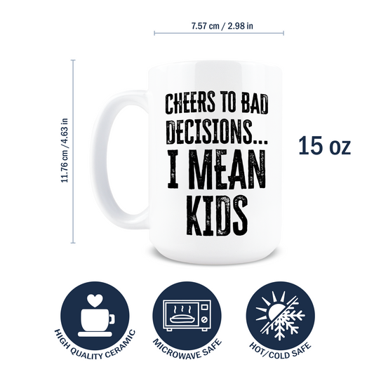 Cheers to Bad Decisions I Mean Kids Coffee Mug