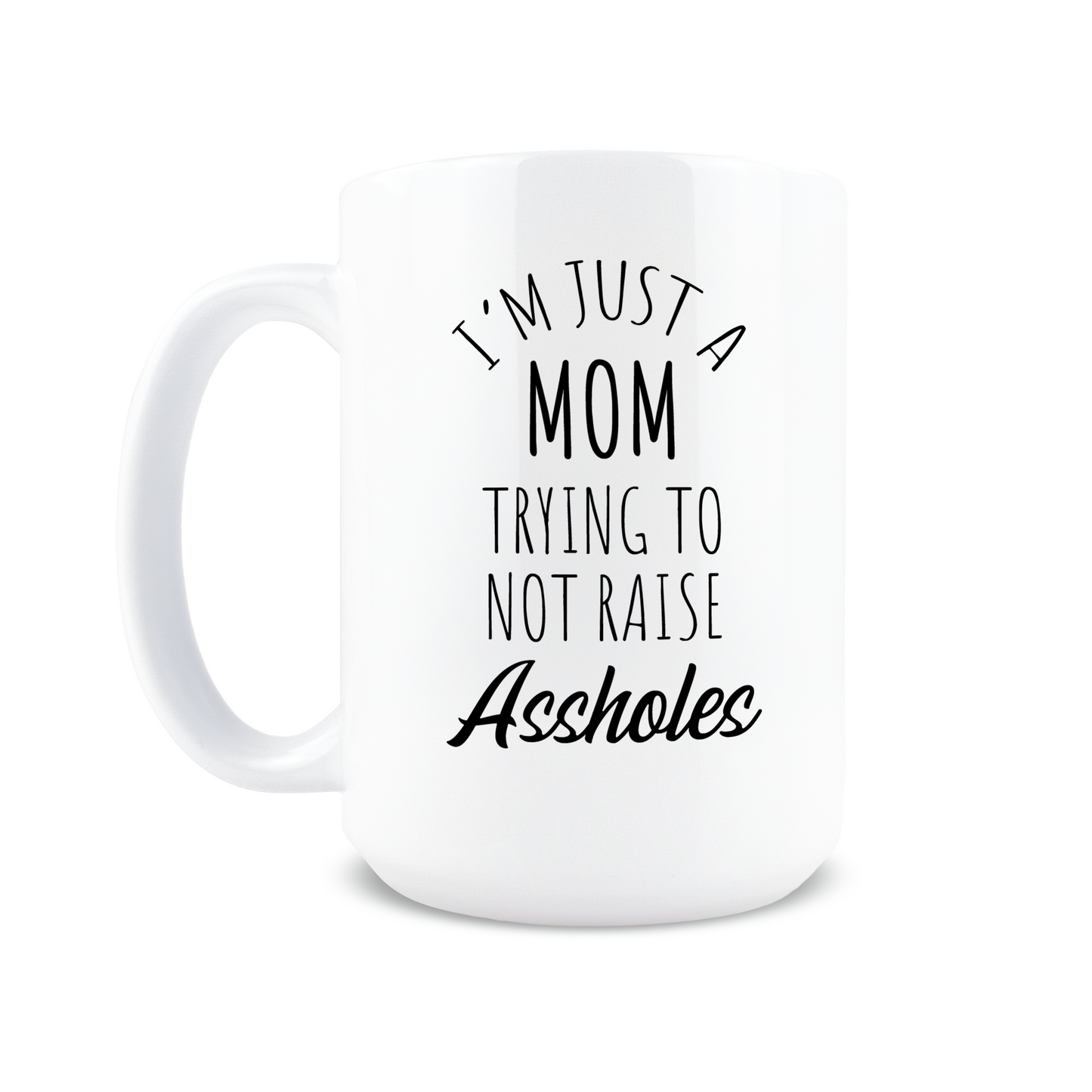 Mom Trying to Not Raise Assholes Coffee Mug