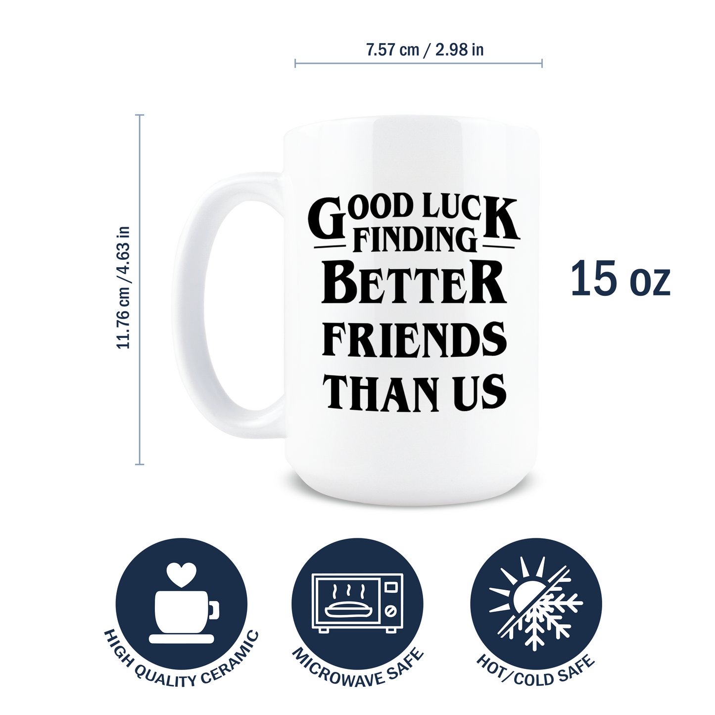 Good Luck Finding Better Friends Than Us Coffee Mug