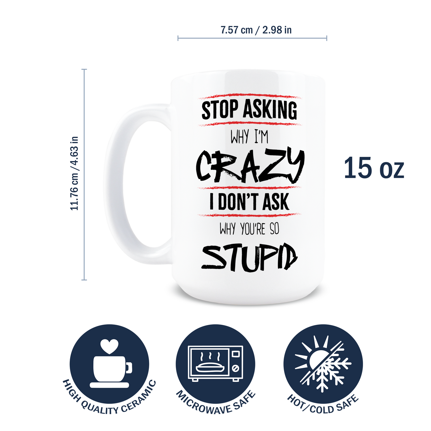 Stop Asking Why I'm Crazy Coffee Mug