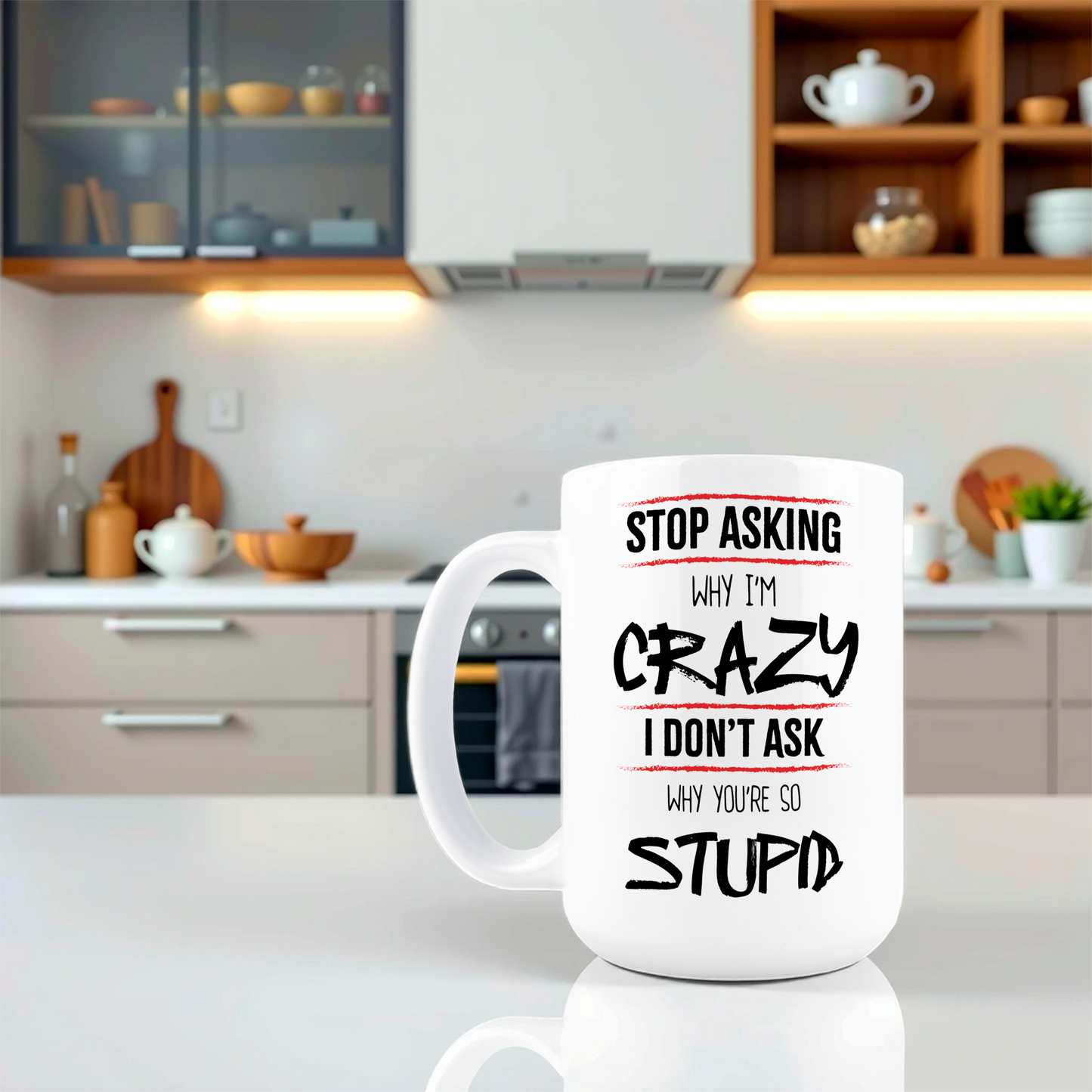 Stop Asking Why I'm Crazy Coffee Mug