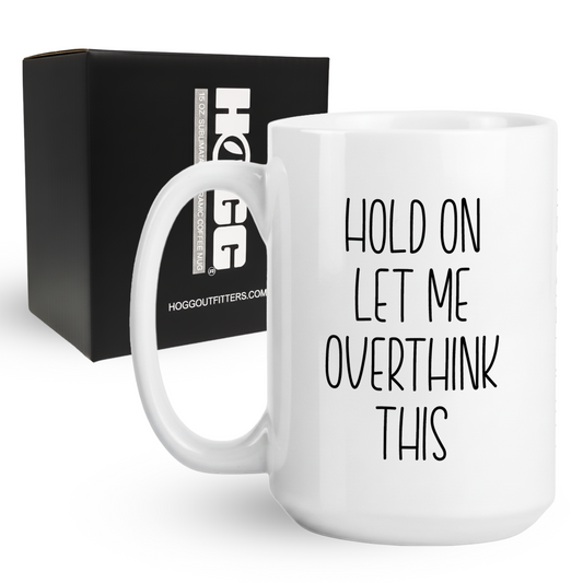 Hold On Let Me Overthink This Coffee Mug
