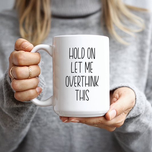 Hold On Let Me Overthink This Coffee Mug