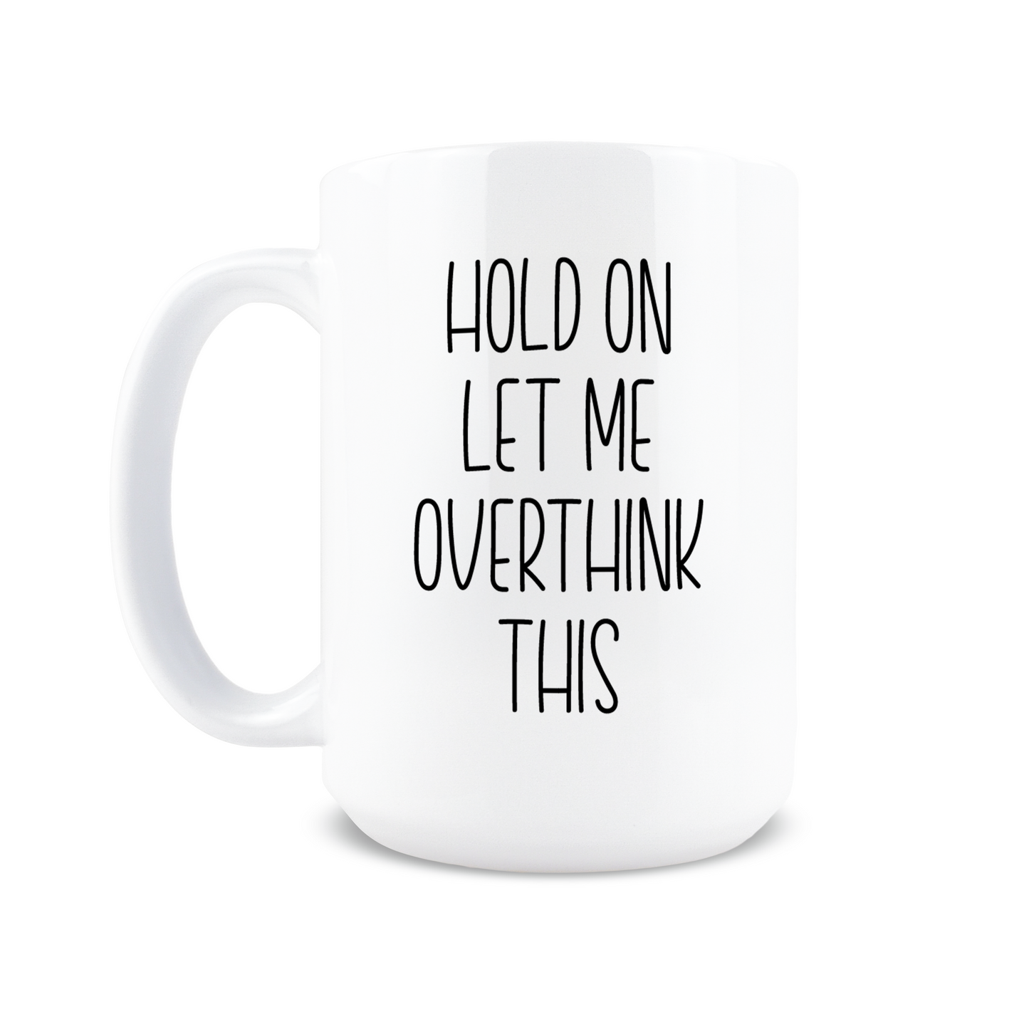 Hold On Let Me Overthink This Coffee Mug