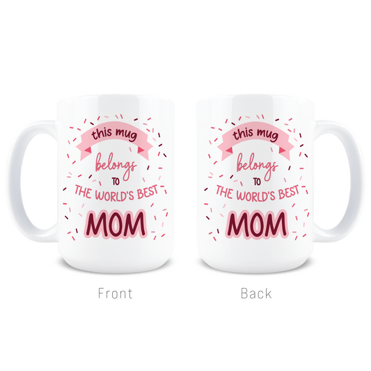 This Mug Belongs to the World's Best Mom Coffee Mug