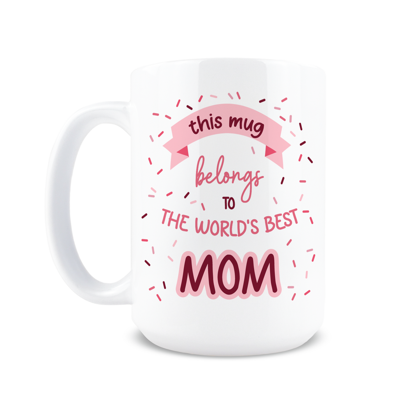 This Mug Belongs to the World's Best Mom Coffee Mug