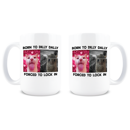 Born To Dilly Dally Forced To Lock In Coffee Mug
