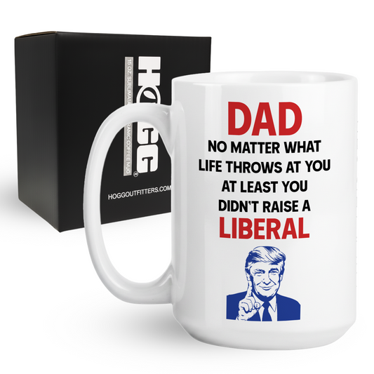 At Least You Didn't Raise a Liberal Coffee Mug