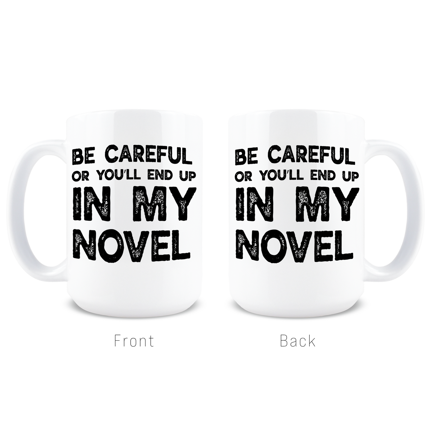 Be Careful Or You'll End Up In My Novel Coffee Mug