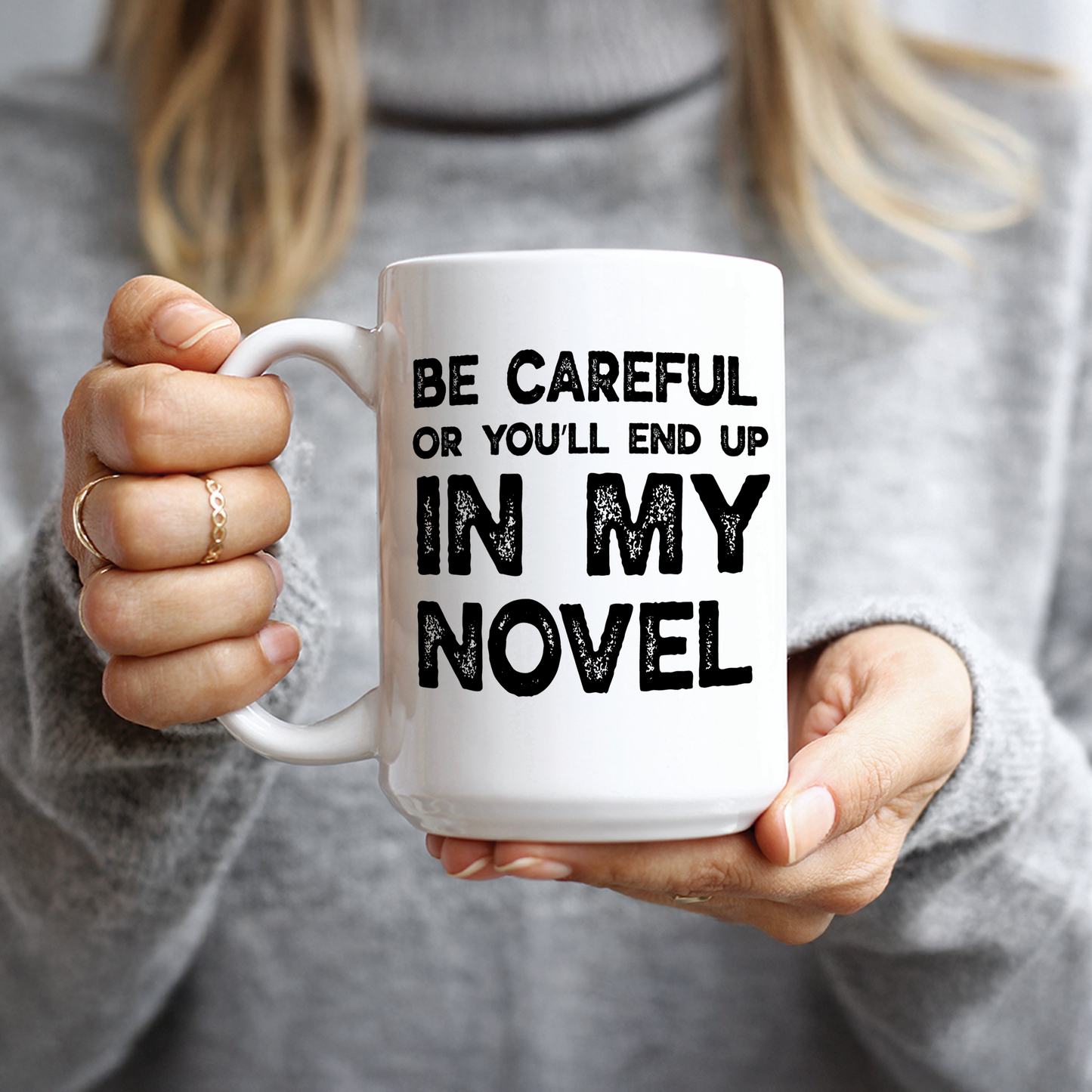 Be Careful Or You'll End Up In My Novel Coffee Mug