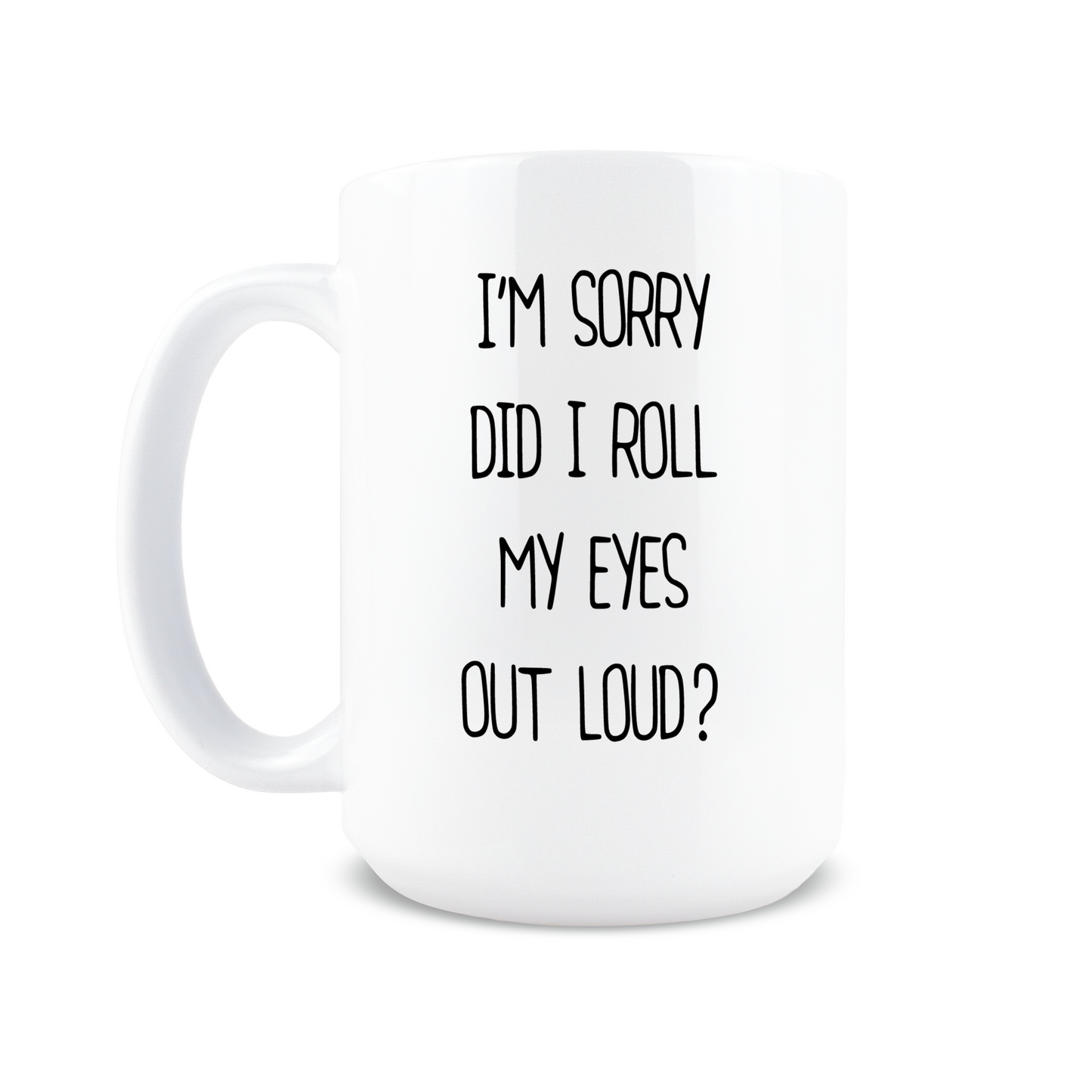 Did I Roll My Eyes Out Loud Coffee Mug