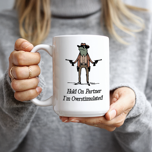 Hold on Partner I'm Overstimulated Coffee Mug