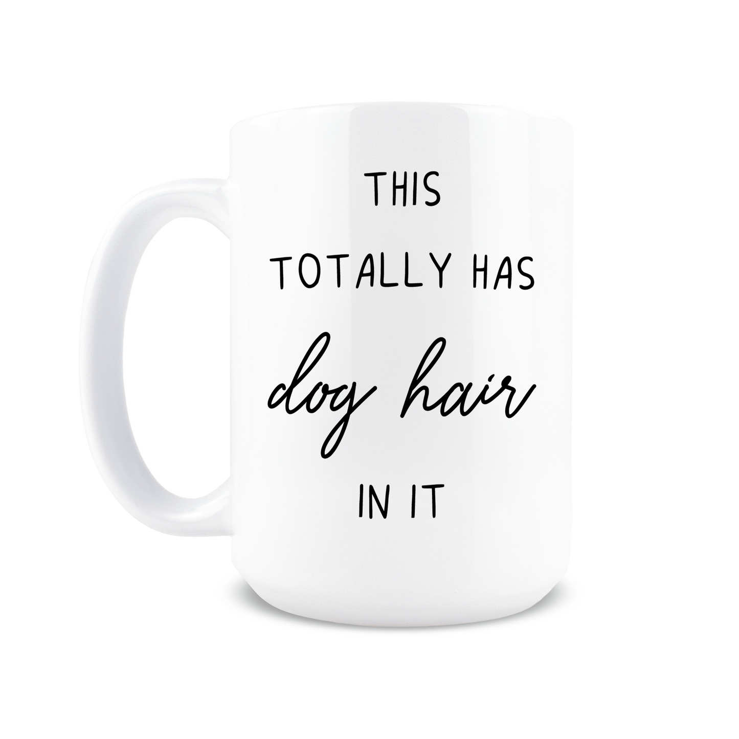 This Totally Has Dog Hair In It Coffee Mug