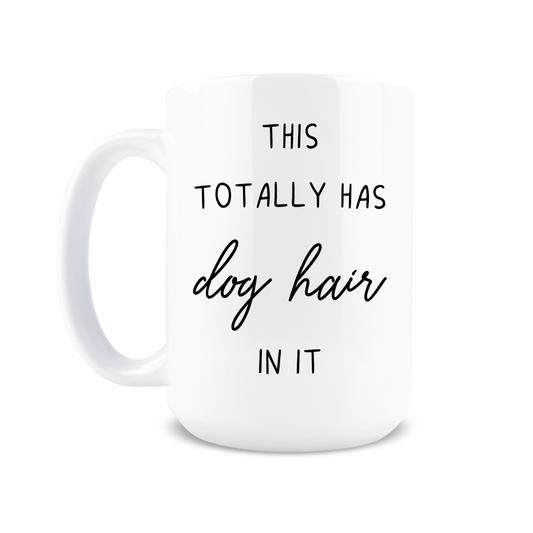 This Totally Has Dog Hair In It Coffee Mug