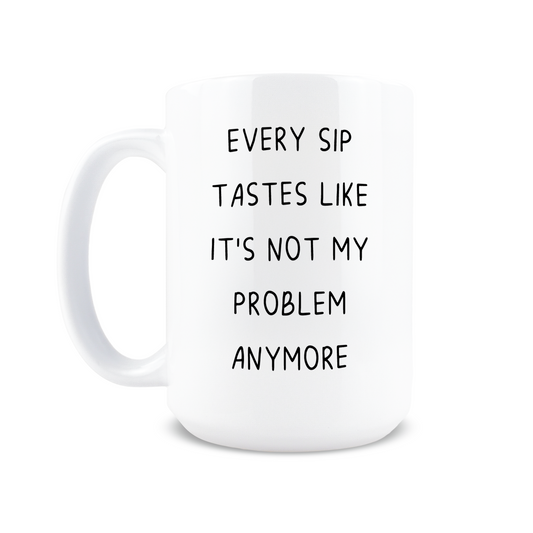 It's Not My Problem Anymore Coffee Mug