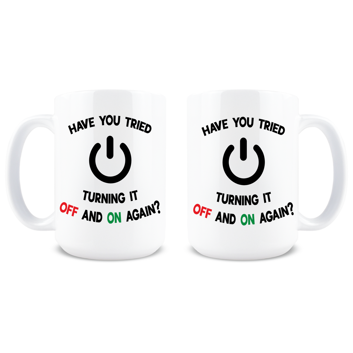 Have You Tried Turning It Off And On Again Coffee Mug