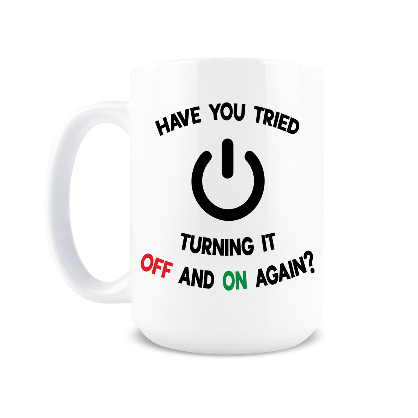 Have You Tried Turning It Off And On Again Coffee Mug