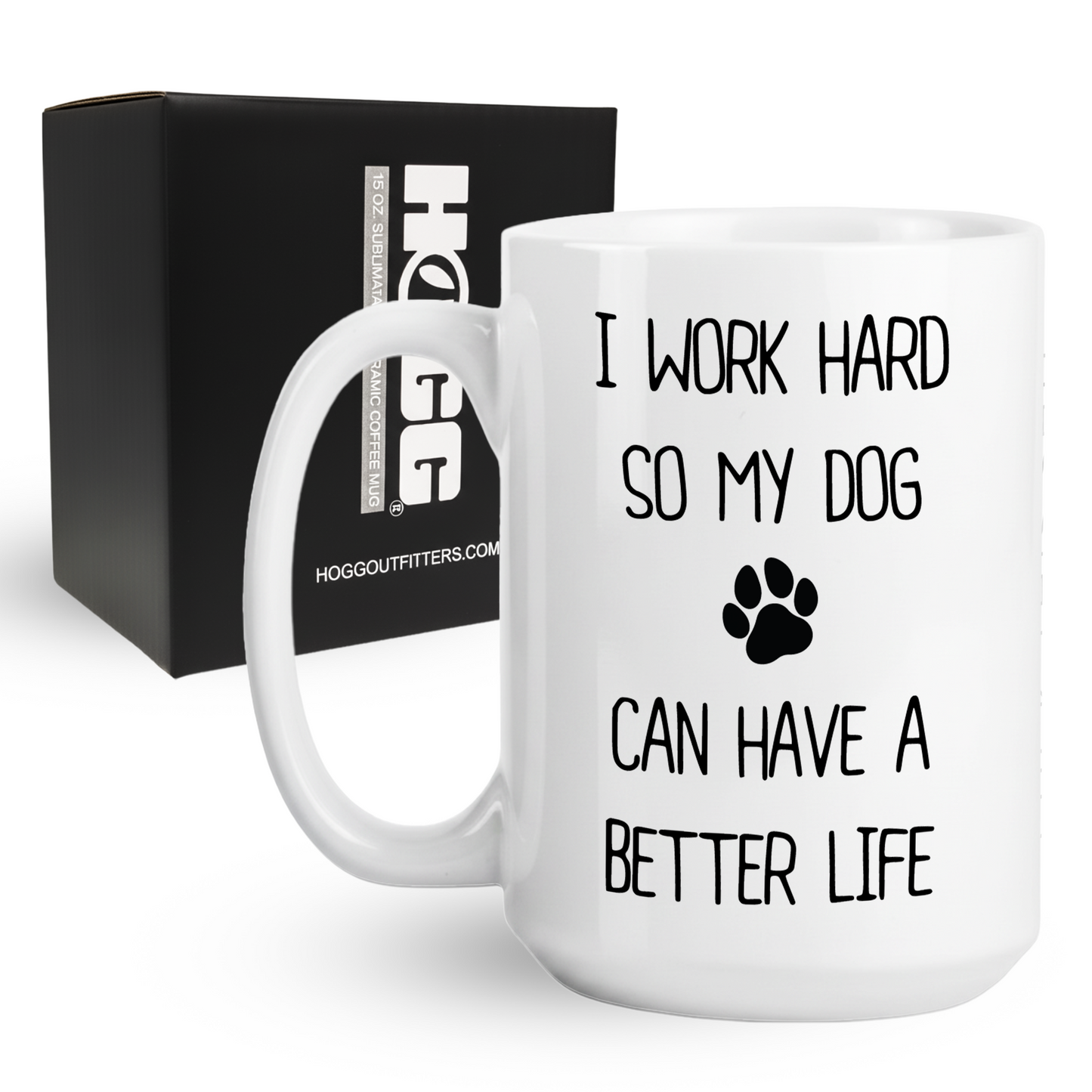 I Work Hard So My Dog Can Have a Better Life Coffee Mug