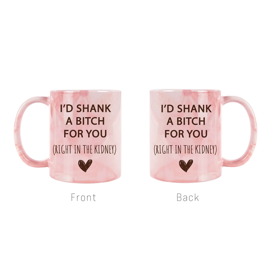 I'd Shank a Bitch for you Coffee Mug