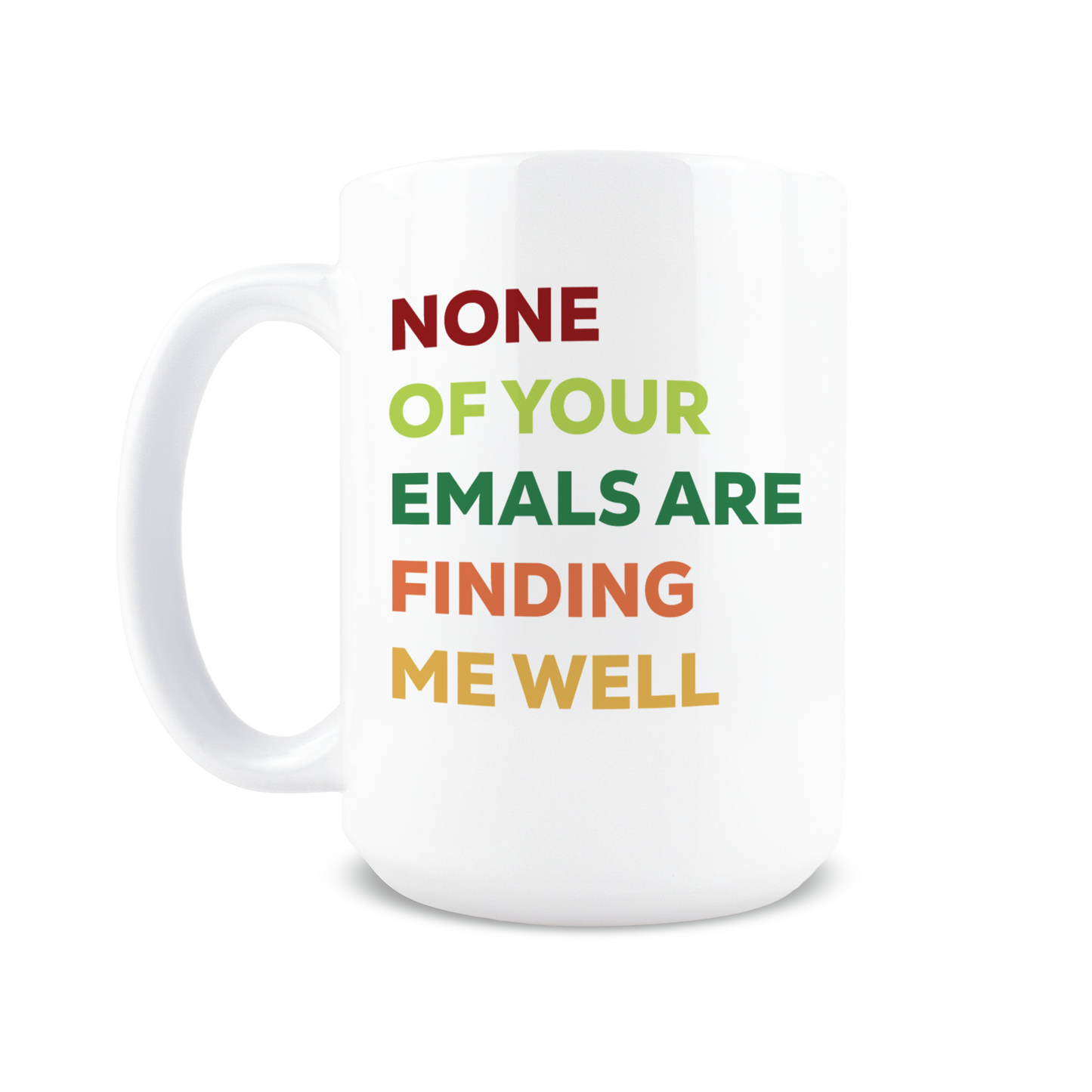 None of Your Emails Are Finding Me Well Coffee Mug