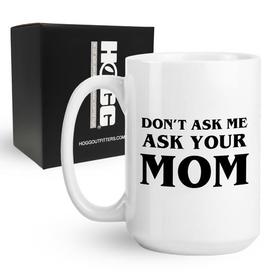 Ask Your Mom Coffee Mug